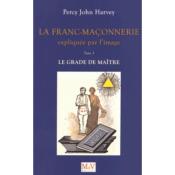 Franc-maçonnerie   La franc-maçonnerie expliquée par l'image - Tome 3, Le grade de Maître de Percy John Harvey