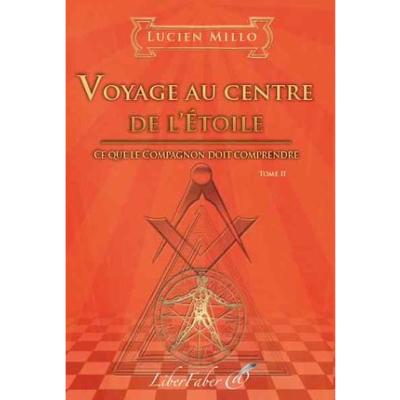 Voyage au centre de l'étoile Ce que le compagnon doit comprendre de Lucien Millo